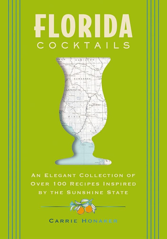 Florida Cocktails: An Elegant Collection of Over 100 Recipes Inspired by the Sunshine State (City Cocktails) by Carrie Honaker