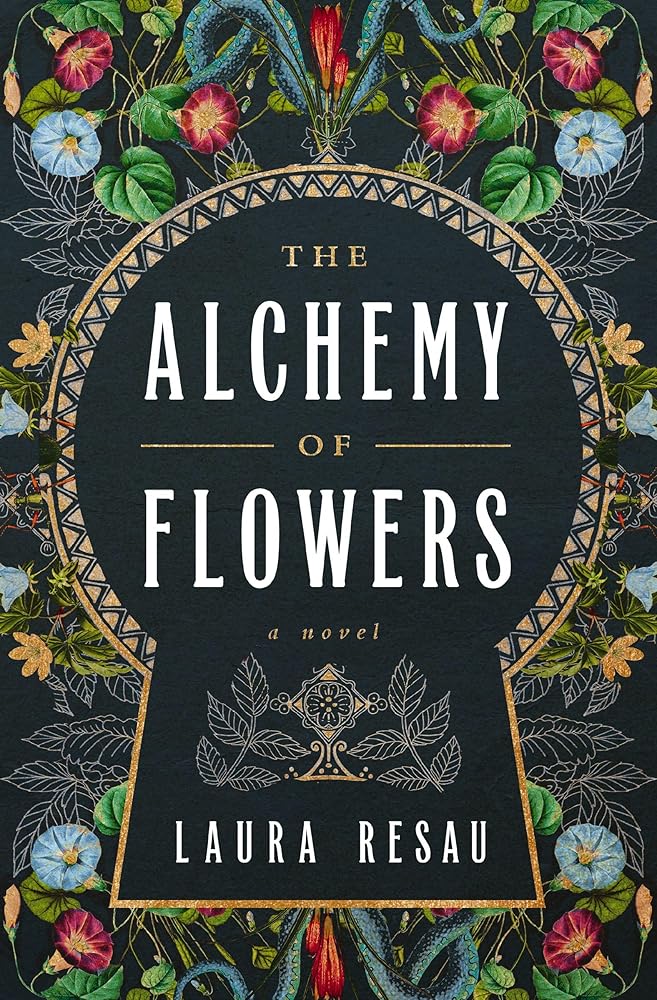 The Alchemy of Flowers: A Novel by Laura Resau