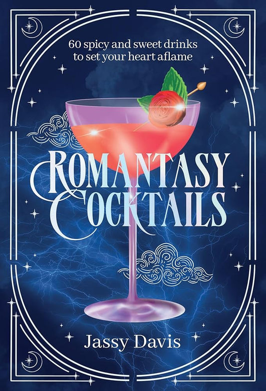 Romantasy Cocktails: 60 Spicy and Sweet Cocktails to Fall For by Jassy Davis