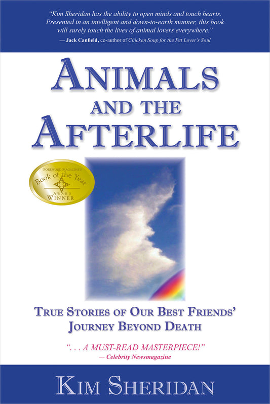 Animals and the Afterlife - True Stories of Our Best Friends' Journey Beyond Death