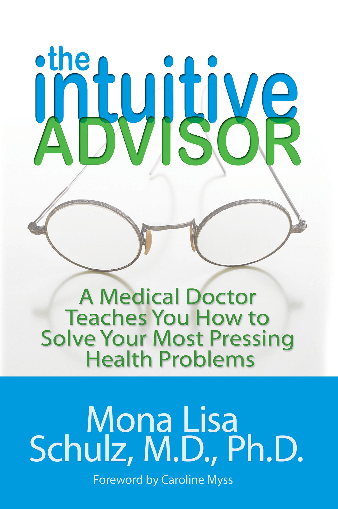 The Intuitive Advisor - A Medical Doctor Teaches You How to Solve Your Most Pressing Health Problems