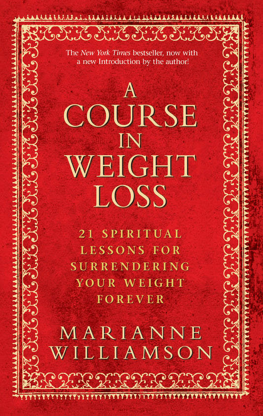 A Course in Weight Loss - 21 Spiritual Lessons for Surrendering Your Weight Forever