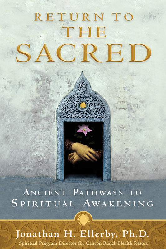 Return to The Sacred - Ancient Pathways to Spiritual Awakening