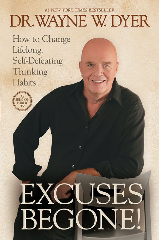 Excuses Begone! - How to Change Lifelong, Self-Defeating Thinking Habits