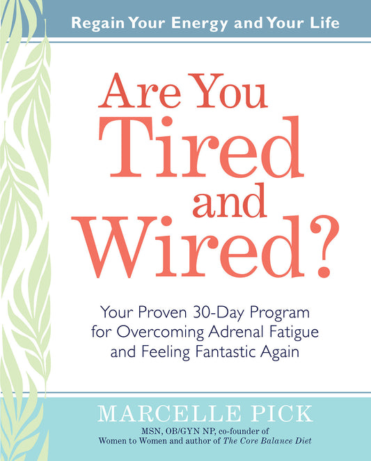 Are You Tired and Wired? - Your Proven 30-Day Program for Overcoming Adrenal Fatigue and Feeling Fantastic