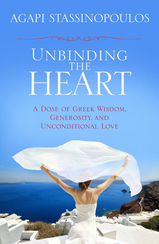 Unbinding the Heart - A Dose of Greek Wisdom, Generosity, and Unconditional Love