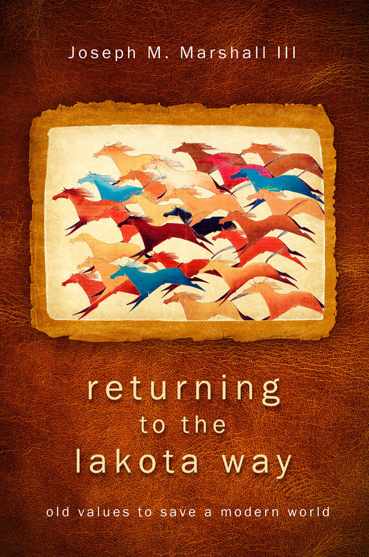 Returning to the Lakota Way - Old Values to Save a Modern World