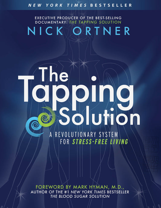 The Tapping Solution - A Revolutionary System for Stress-Free Living