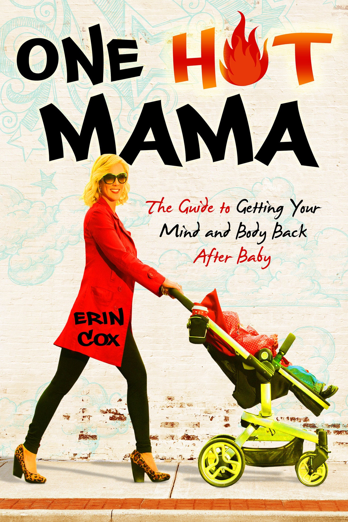 One Hot Mama - The Guide to Getting Your Mind and Body Back After Baby