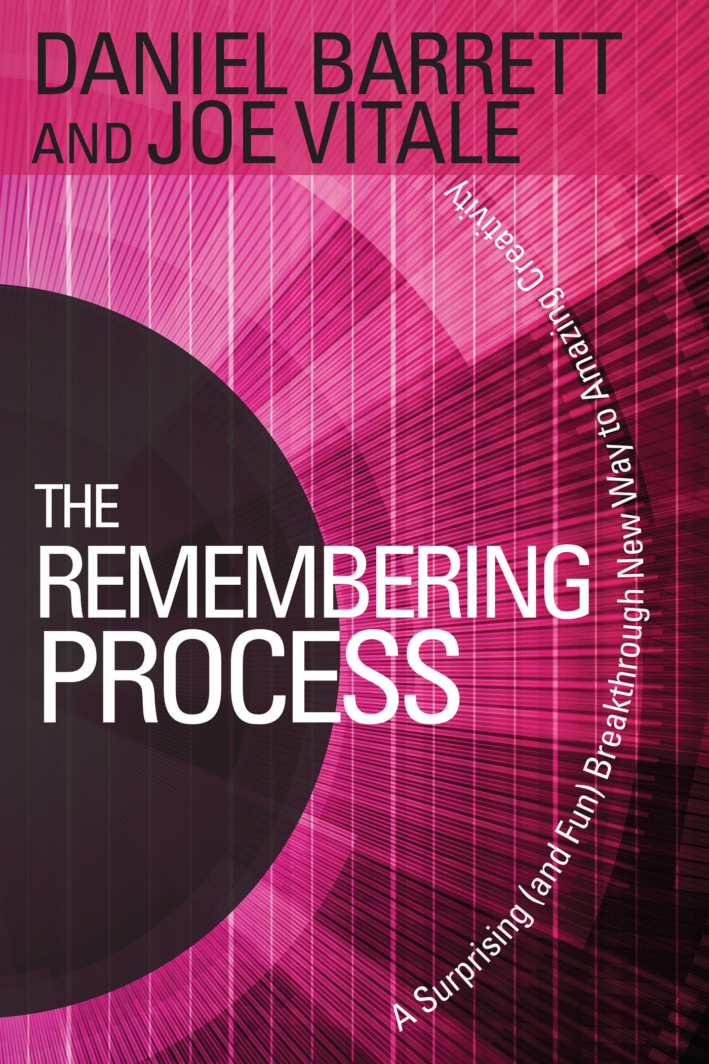 The Remembering Process - A Surprising (and Fun) Breakthrough New Way to Amazing Creativity