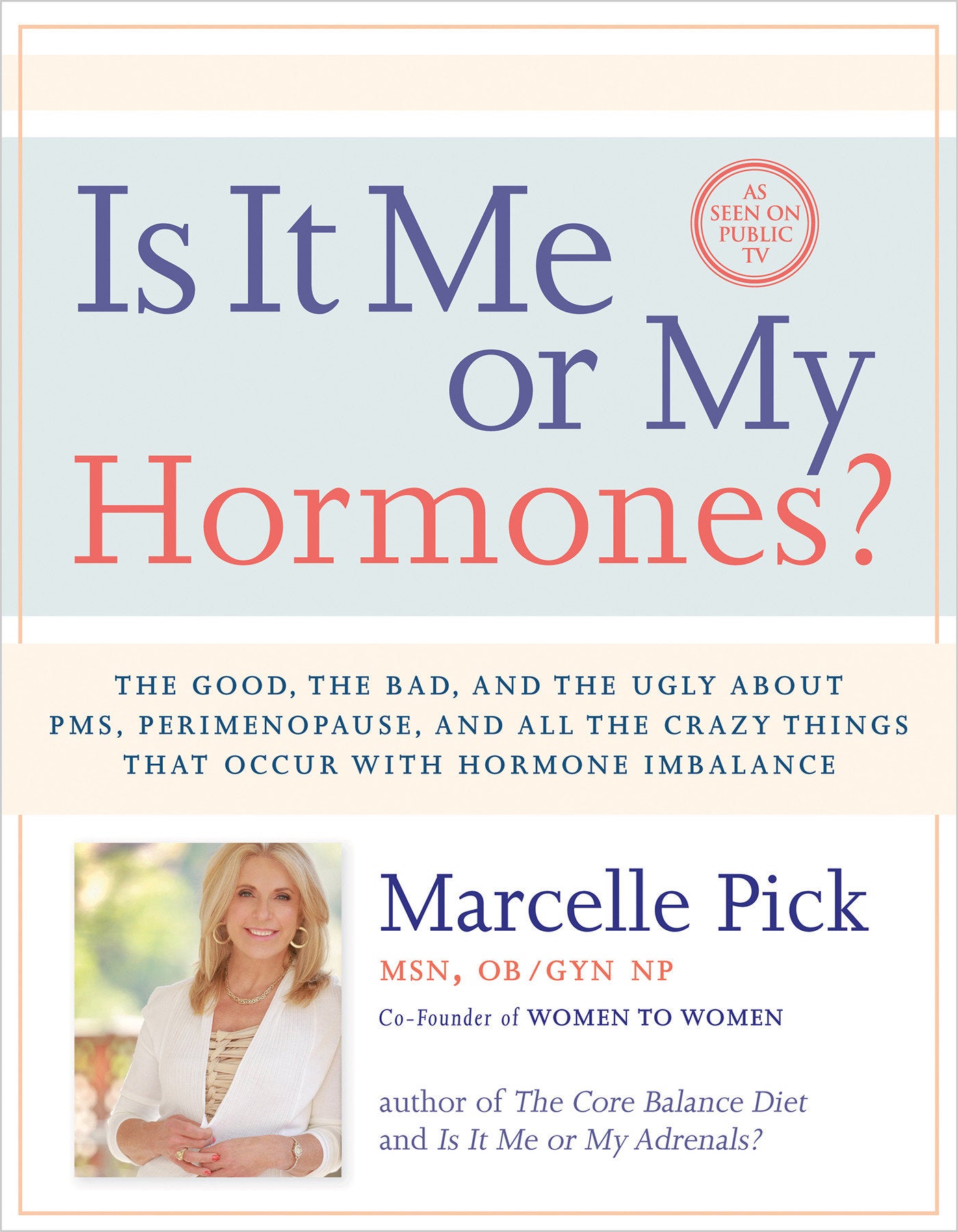Is It Me or My Hormones? - The Good, the Bad, and the Ugly about PMS, Perimenopause, and All the Crazy Things that Occur with Hormone Imbalance