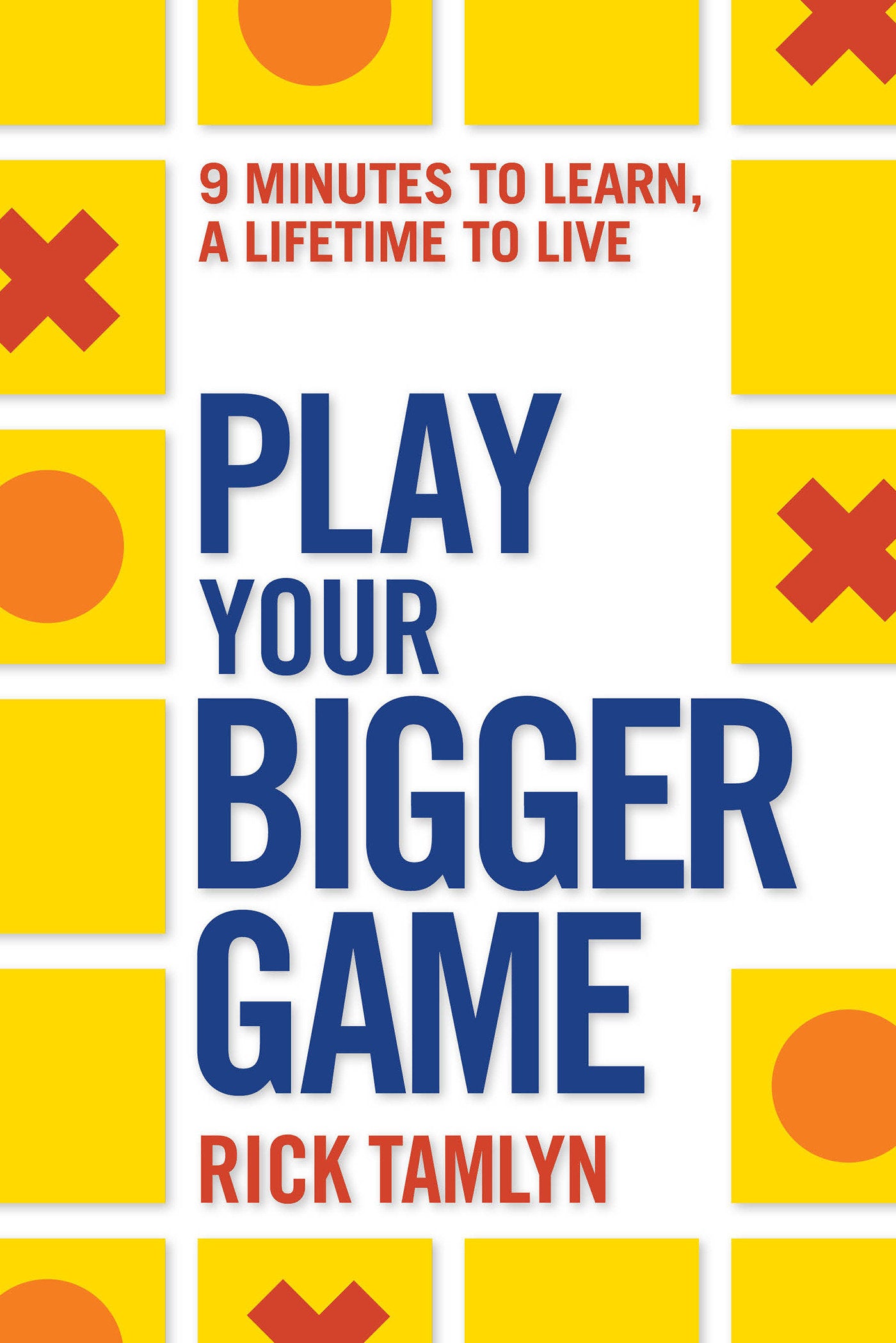 Play Your Bigger Game - 9 Minutes to Learn, a Lifetime to Live