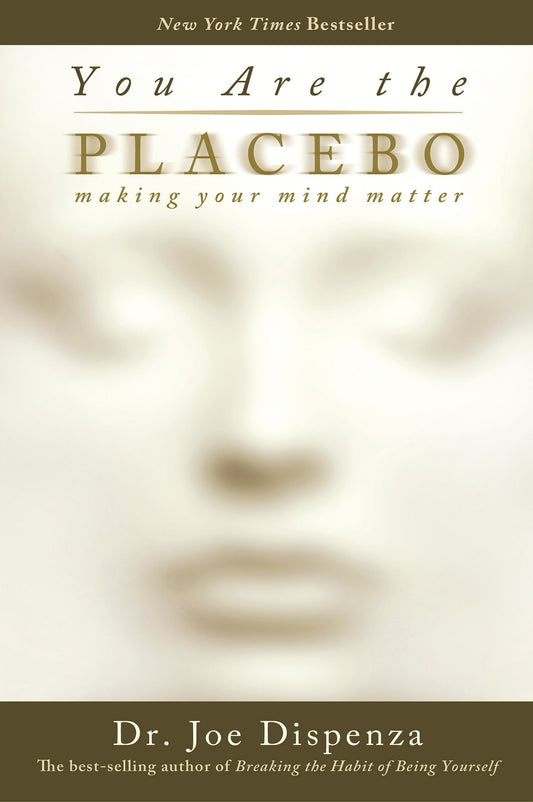 You Are the Placebo - Making Your Mind Matter