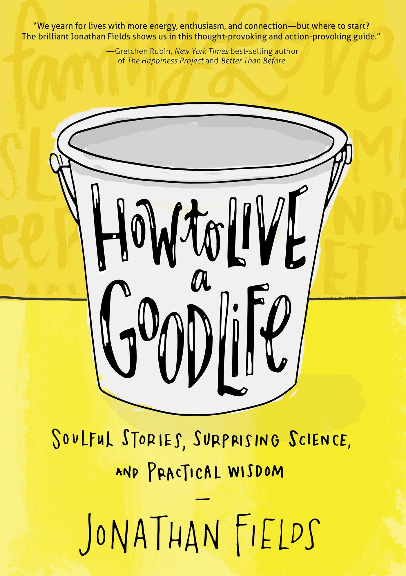 How to Live a Good Life - Soulful Stories, Surprising Science, and Practical Wisdom