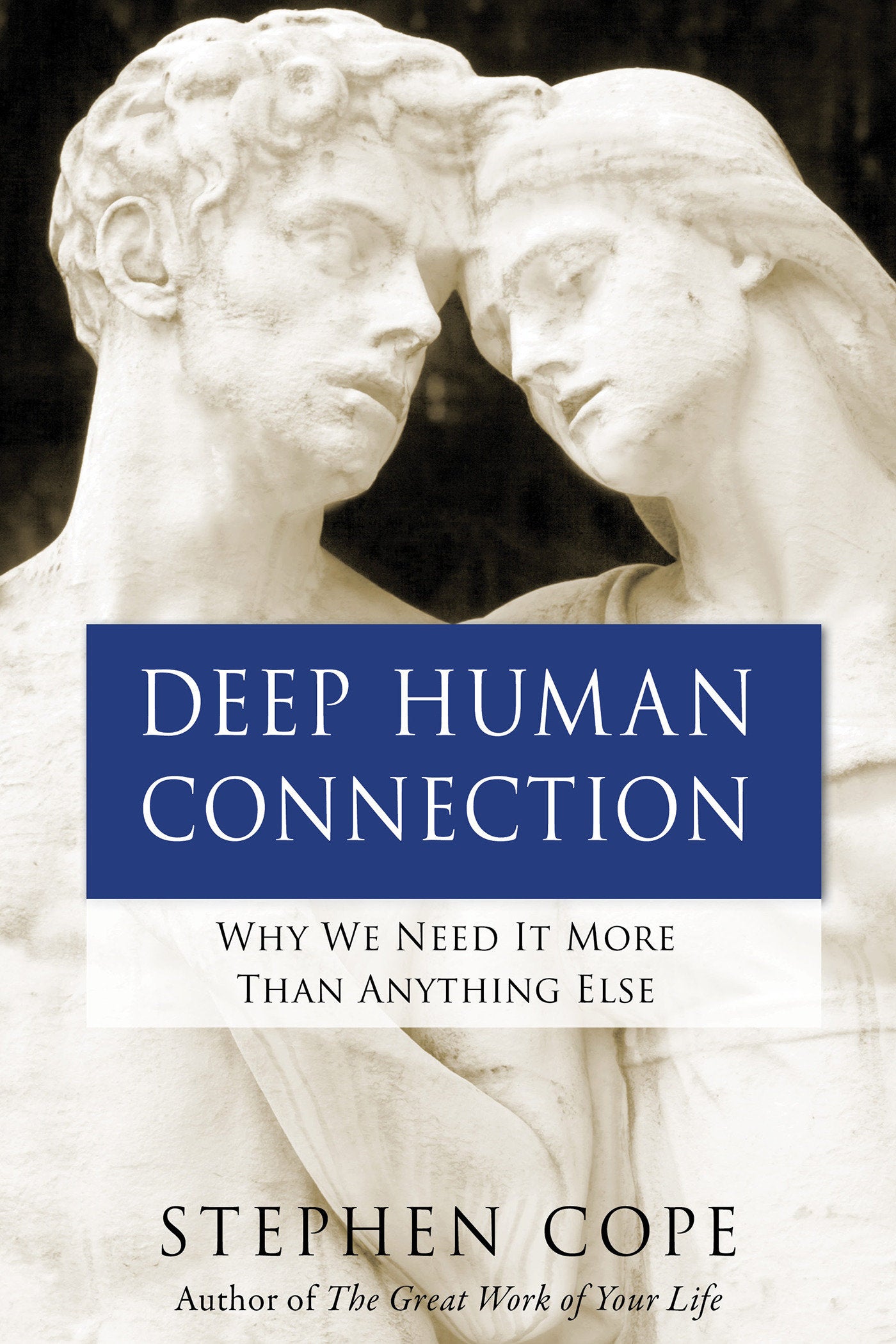 Deep Human Connection - Why We Need It More than Anything Else