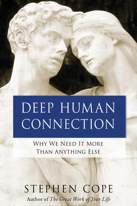 Deep Human Connection - Why We Need It More than Anything Else