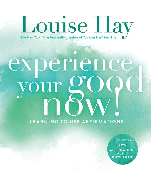 Experience Your Good Now! - Learning to Use Affirmations