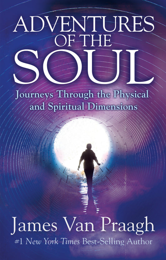 Adventures of the Soul - Journeys Through the Physical and Spiritual Dimensions