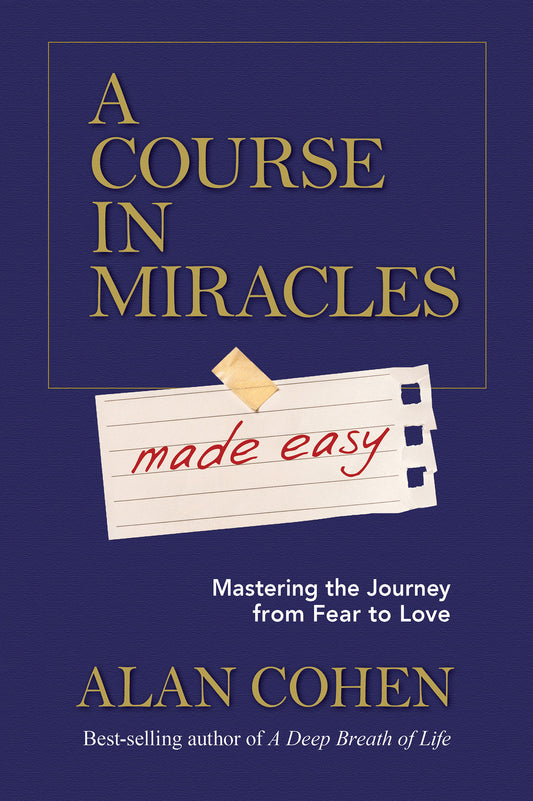 A Course in Miracles Made Easy - Mastering the Journey from Fear to Love