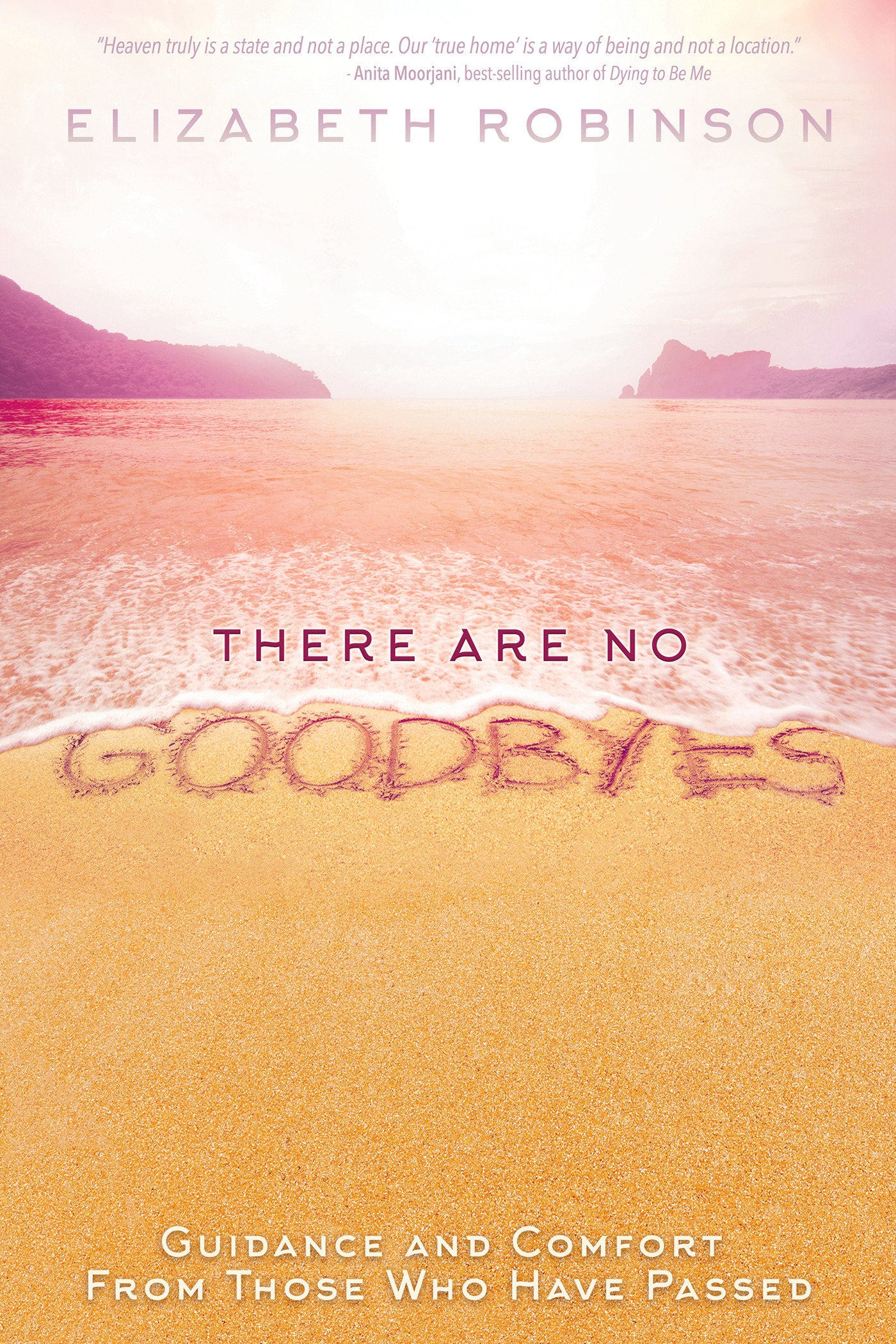 There Are No Goodbyes - Guidance and Comfort From Those Who Have Passed