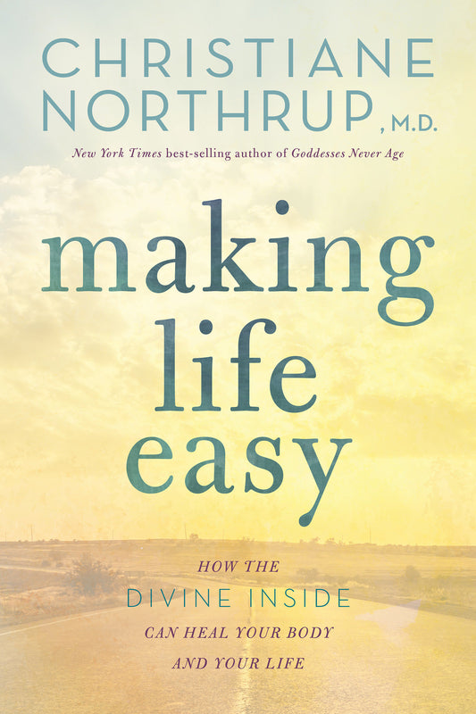 Making Life Easy - How the Divine Inside Can Heal Your Body and Your Life