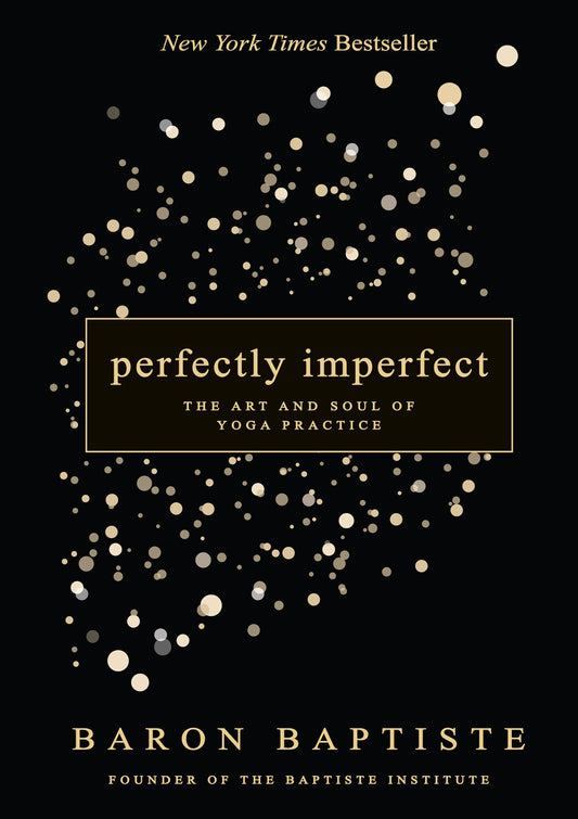 Perfectly Imperfect - The Art and Soul of Yoga Practice