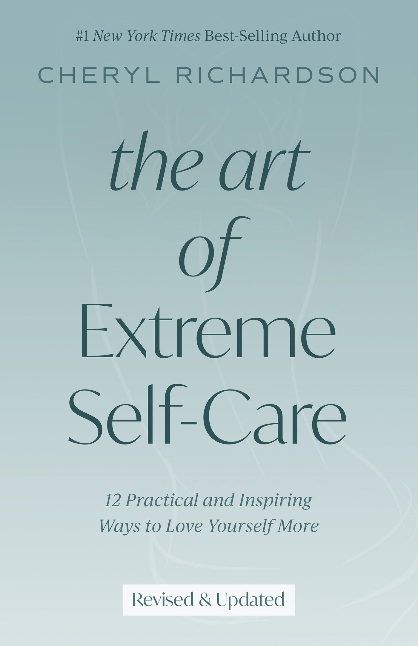 The Art of Extreme Self-Care - 12 Practical and Inspiring Ways to Love Yourself More