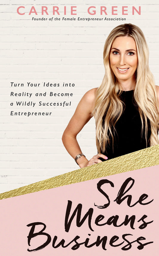 She Means Business - Turn Your Ideas into Reality and Become a Wildly Successful Entrepreneur
