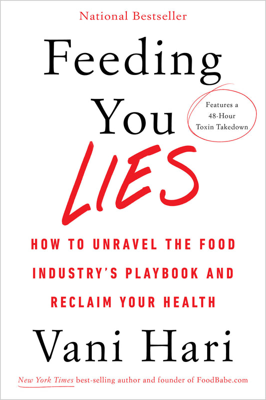 Feeding You Lies - How to Unravel the Food Industry's Playbook and Reclaim Your Health