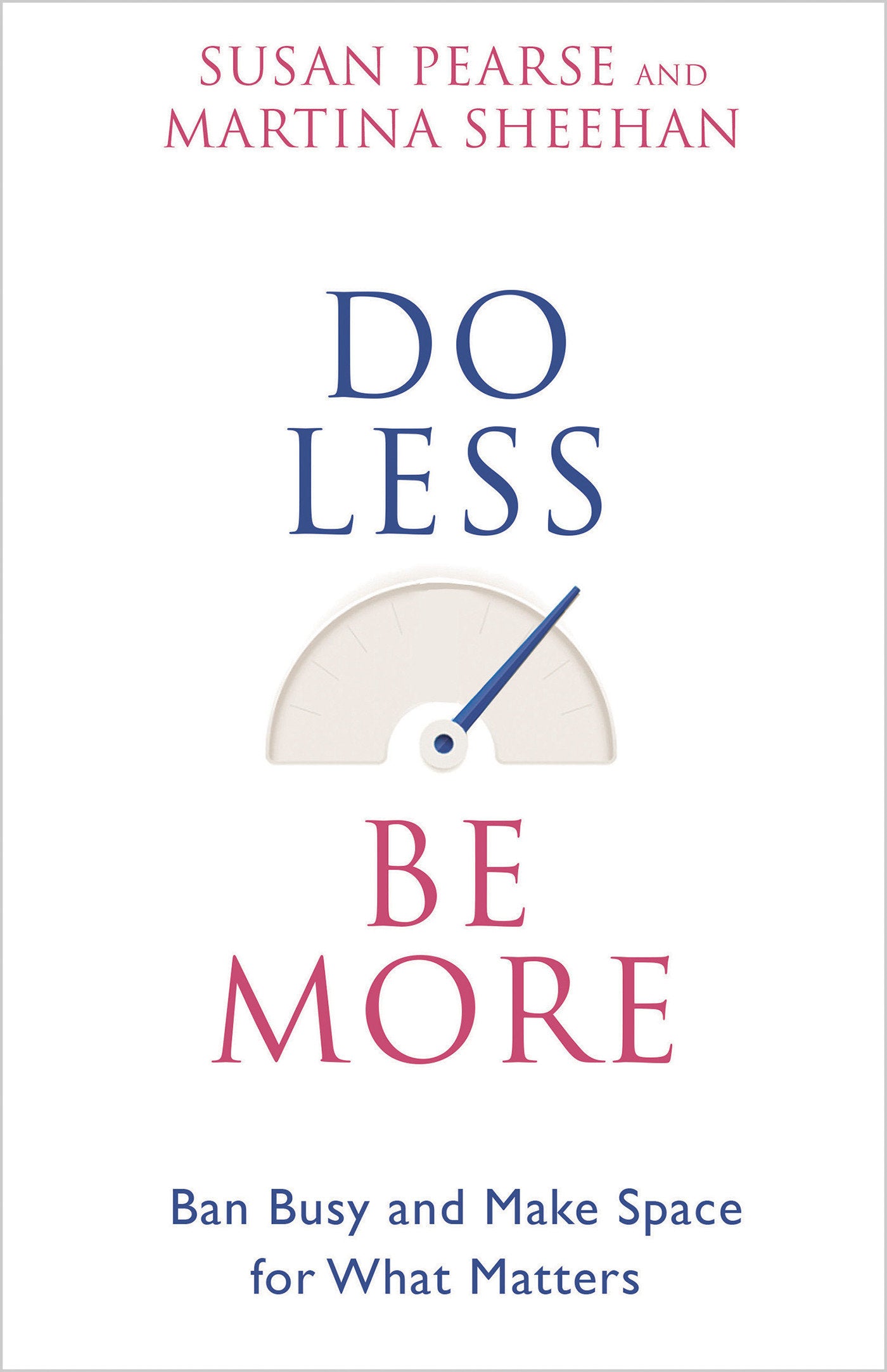 Do Less Be More - Ban Busy and Make Space for What Matters