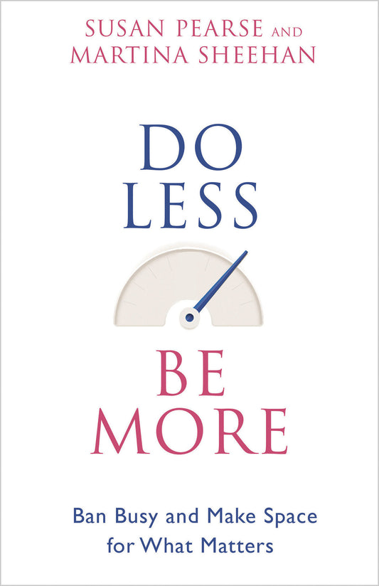 Do Less Be More - Ban Busy and Make Space for What Matters