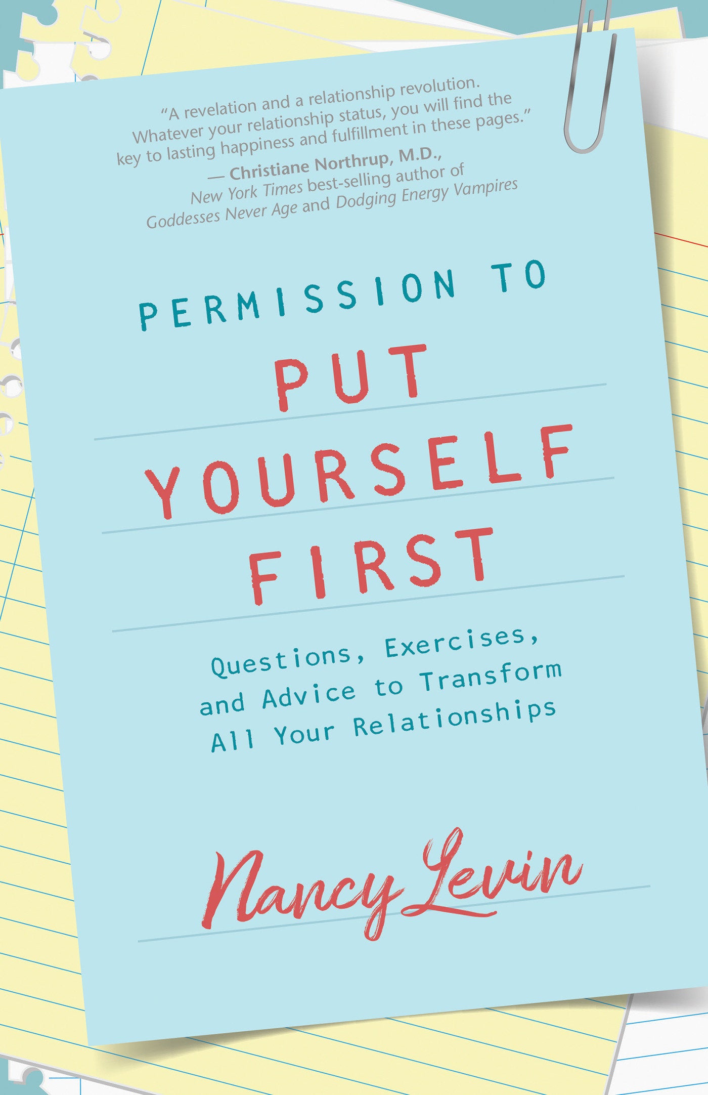 Permission to Put Yourself First - Questions, Exercises, and Advice to Transform All Your Relationships