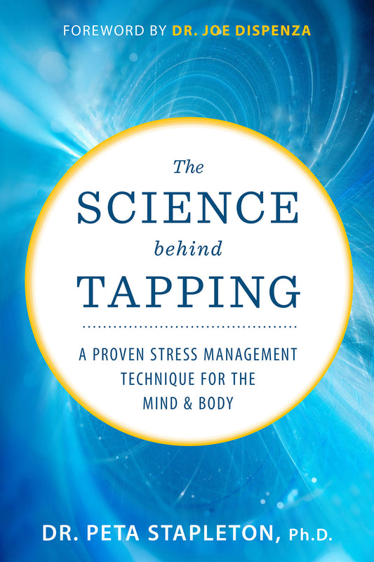The Science Behind Tapping - A Proven Stress Management Technique for the Mind and Body