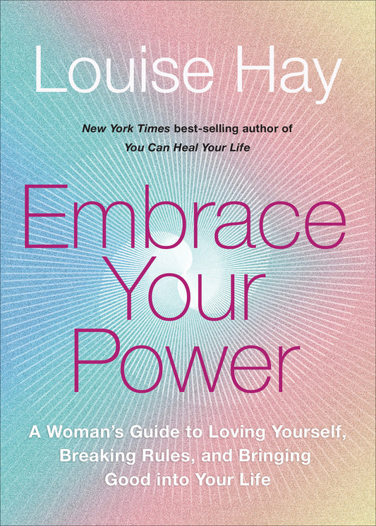 Embrace Your Power - A Womans Guide to Loving Yourself, Breaking Rules, and Bringing Good into Your Life
