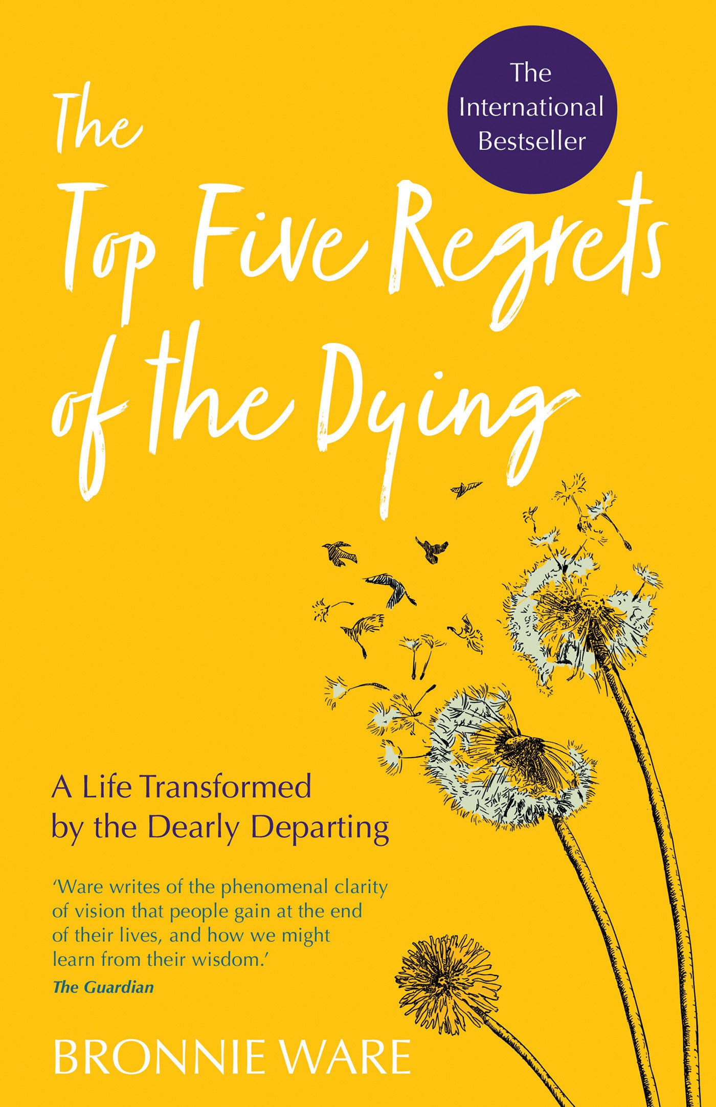 Top Five Regrets of the Dying - A Life Transformed by the Dearly Departing