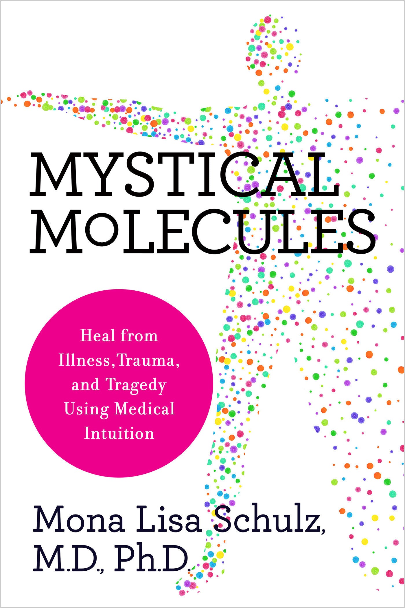 Mystical Molecules - Heal from Illness, Trauma, and Tragedy Using Medical Intuition