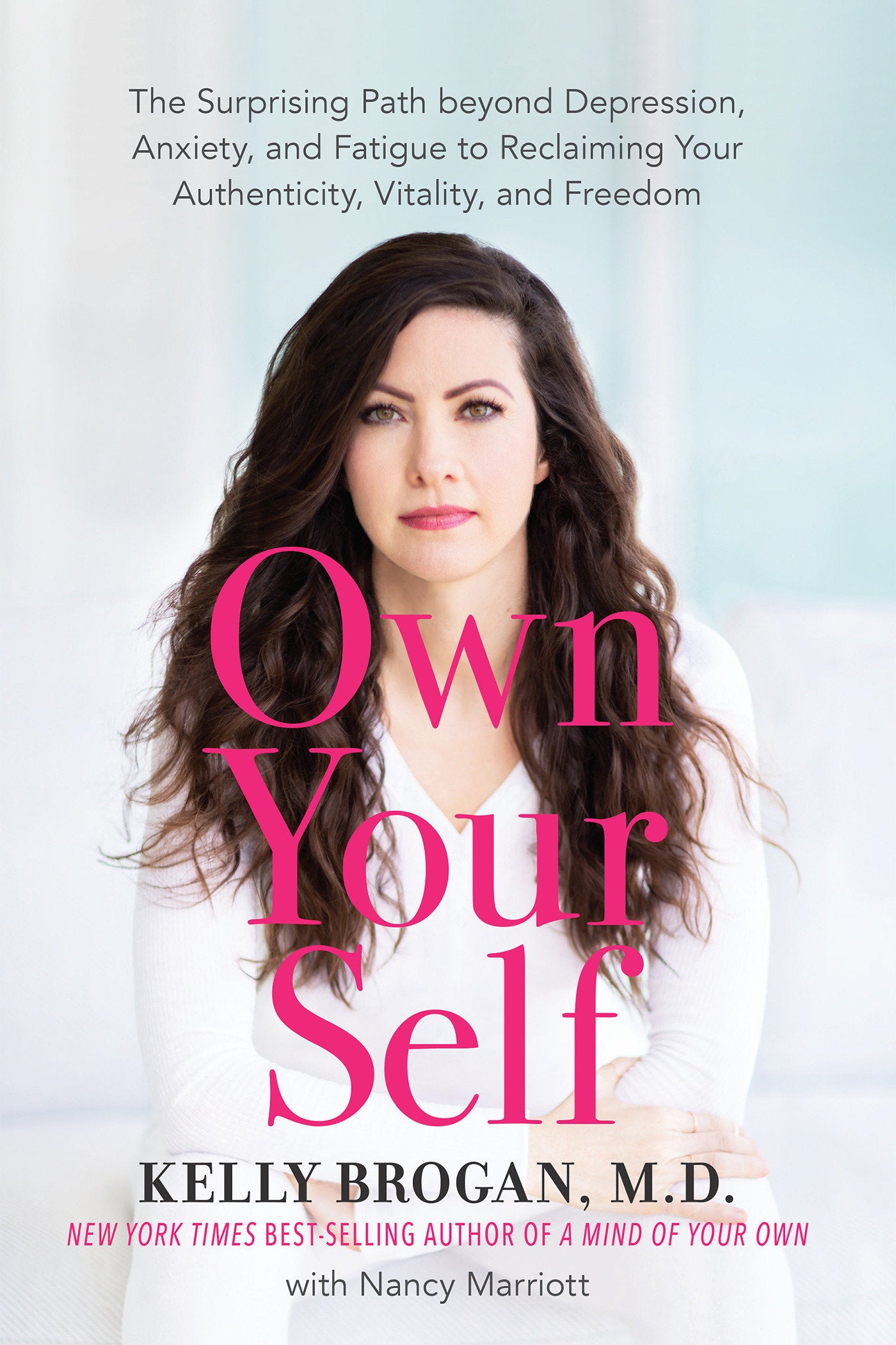 Own Your Self - The Surprising Path beyond Depression, Anxiety, and Fatigue to Reclaiming Your Authenticity, Vitality, and Freedom