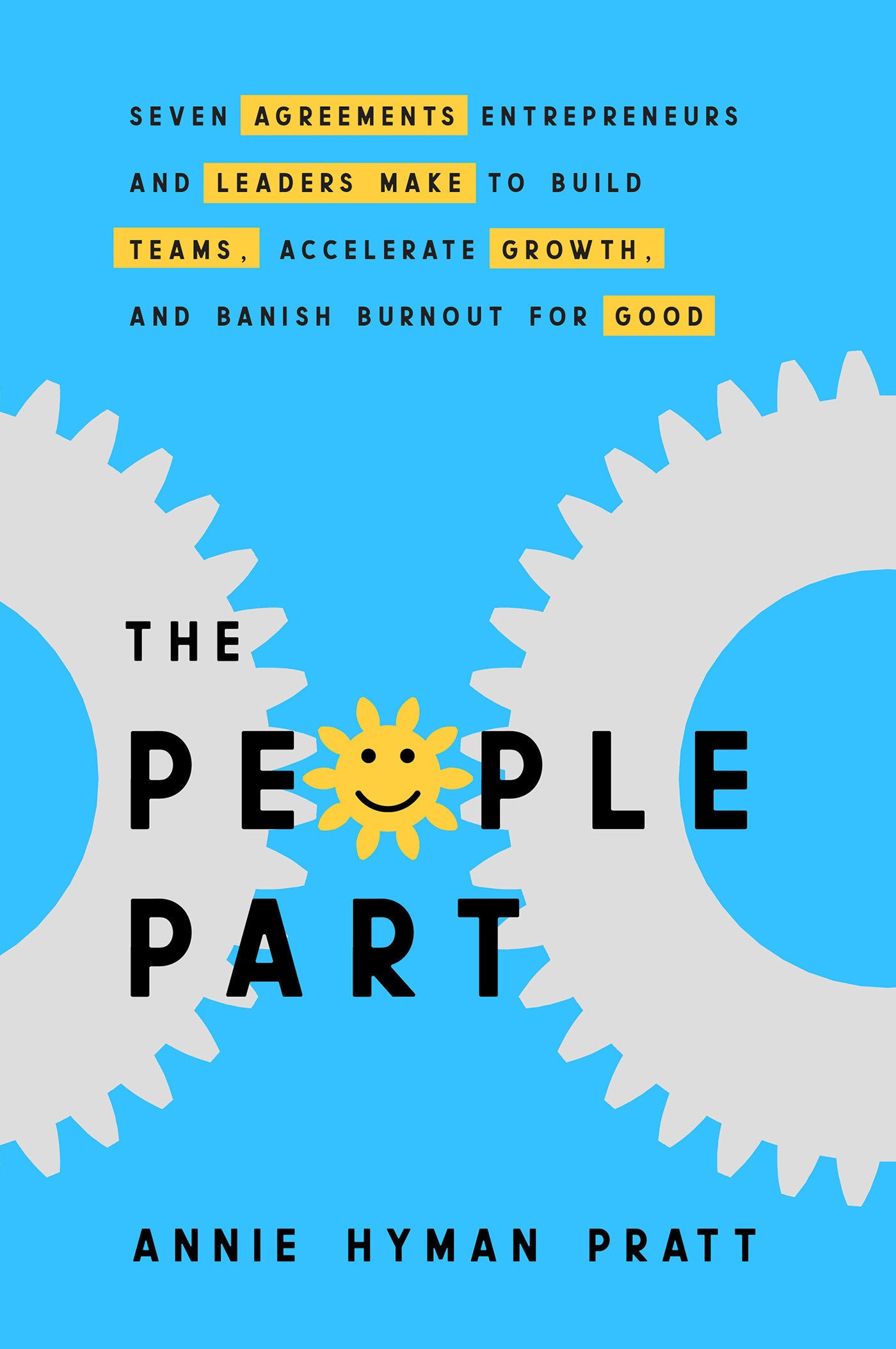 The People Part - Seven Agreements Entrepreneurs and Leaders Make to Build Teams, Accelerate Growth, and Banish Burnout for Good