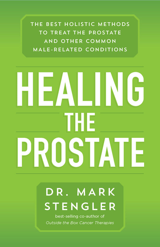 Healing the Prostate - The Best Holistic Methods to Treat the Prostate and Other Common Male-Related Conditions