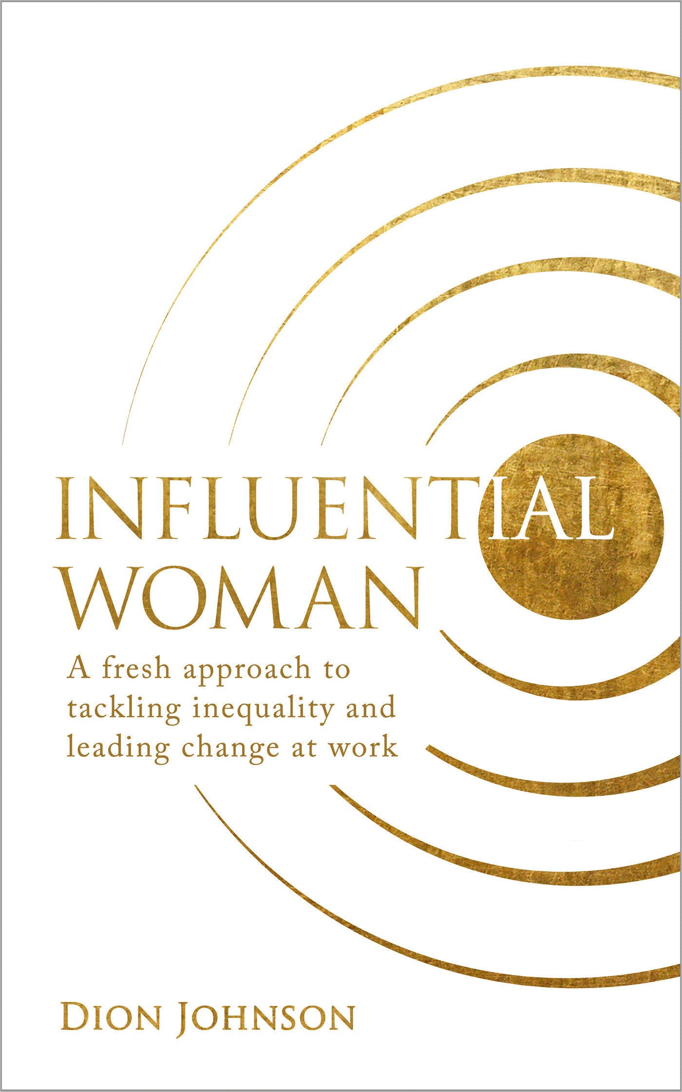 Influential Woman - A Fresh Approach to Tackling Inequality and Leading Change at Work