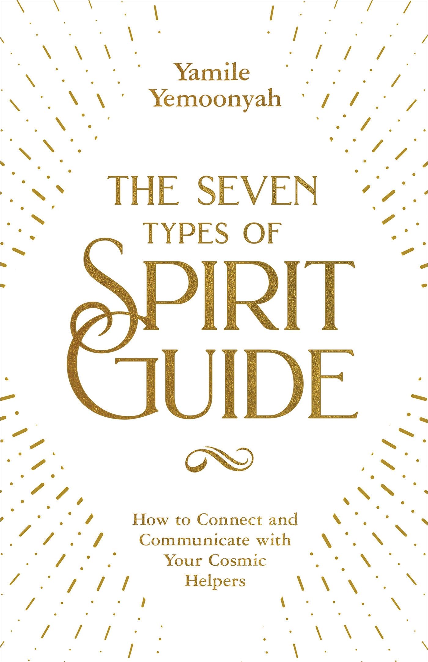 The Seven Types of Spirit Guide - How to Connect and Communicate with Your Cosmic Helpers