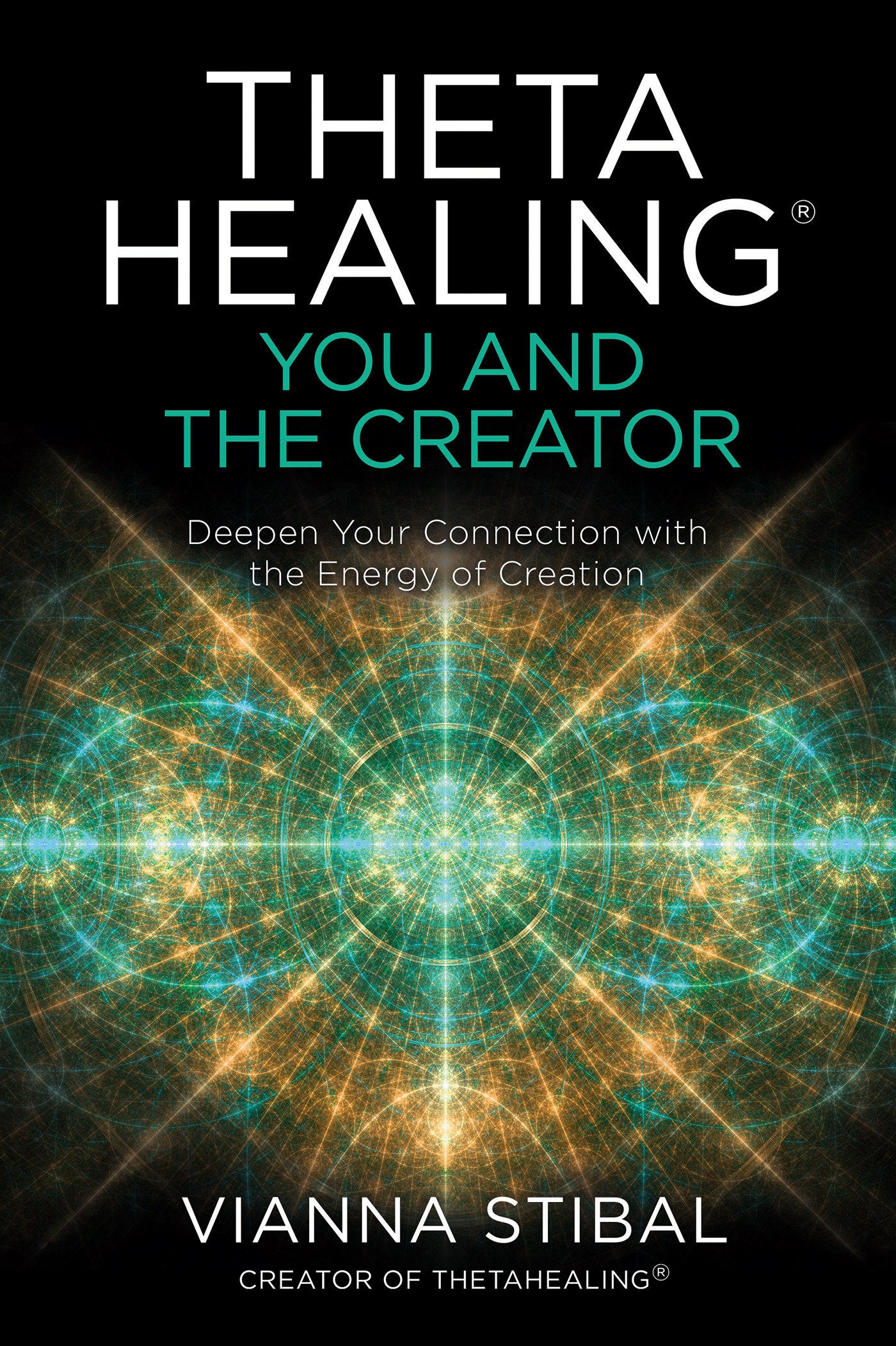 ThetaHealing�: You and the Creator - Deepen Your Connection with the Energy of Creation