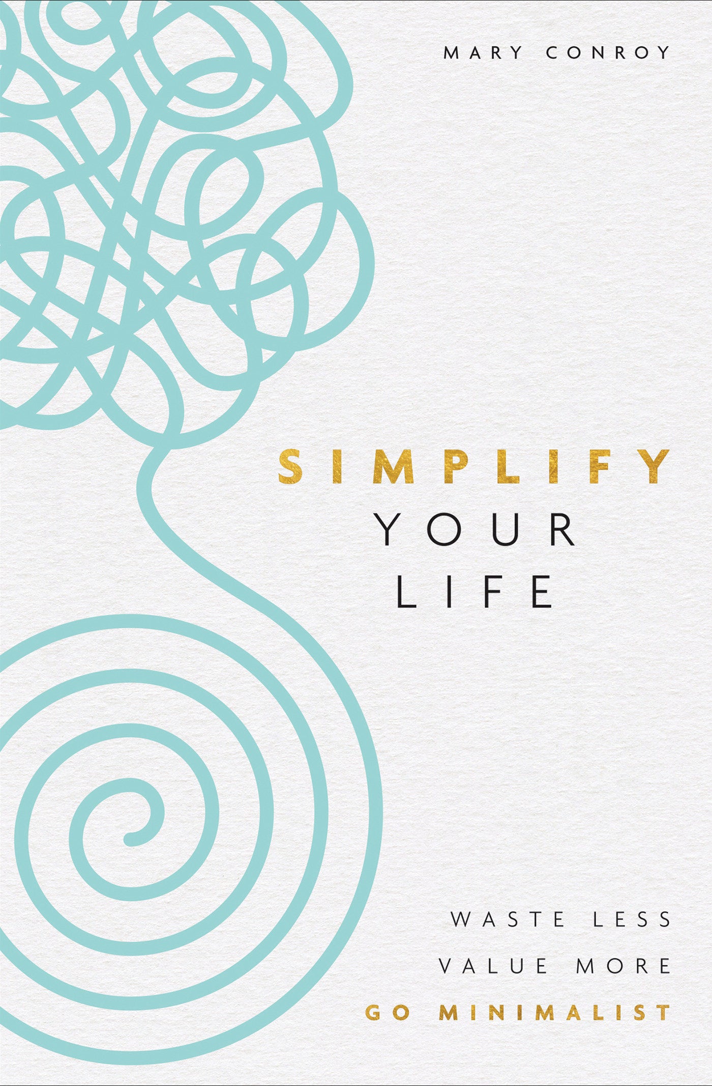 Simplify Your Life - Waste Less, Value More, Go Minimalist
