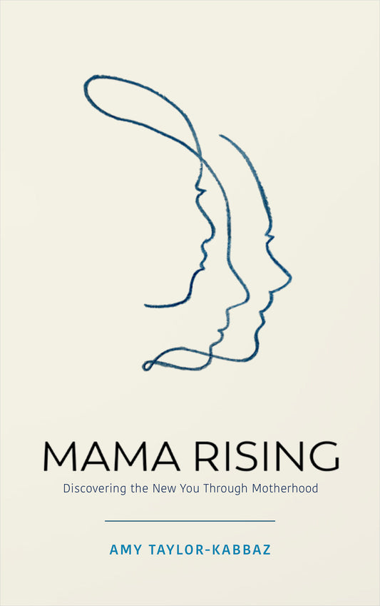Mama Rising - Discovering the New You Through Motherhood