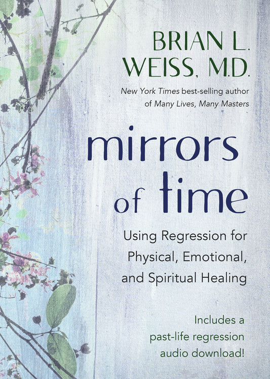 Mirrors of Time - Using Regression for Physical, Emotional, and Spiritual Healing