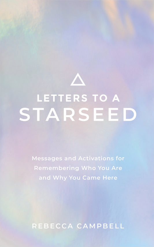 Letters to a Starseed - Messages and Activations for Remembering Who You Are and Why You Came Here