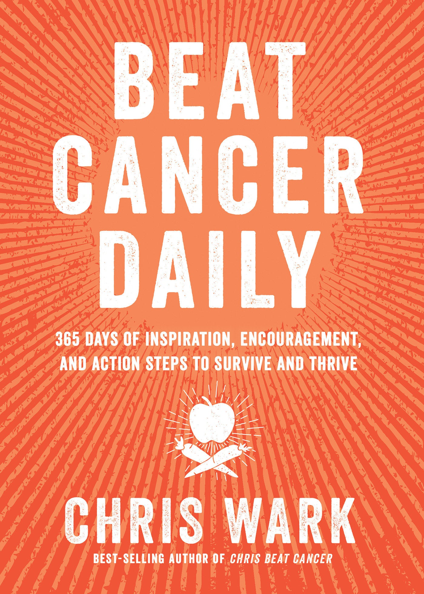 Beat Cancer Daily - 365 Days of Inspiration, Encouragement, and Action Steps to Survive and Thrive