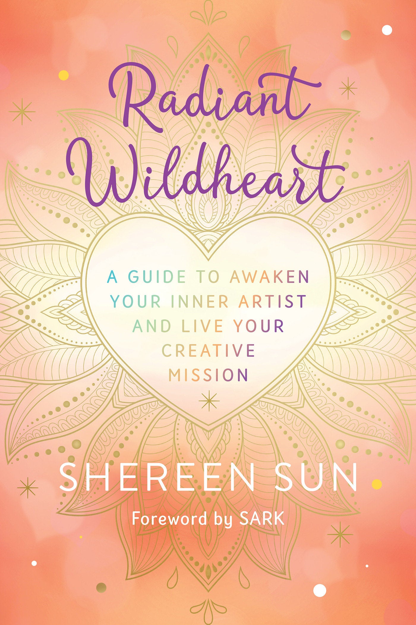 Radiant Wildheart - A Guide to Awaken Your Inner Artist and Live Your Creative Mission