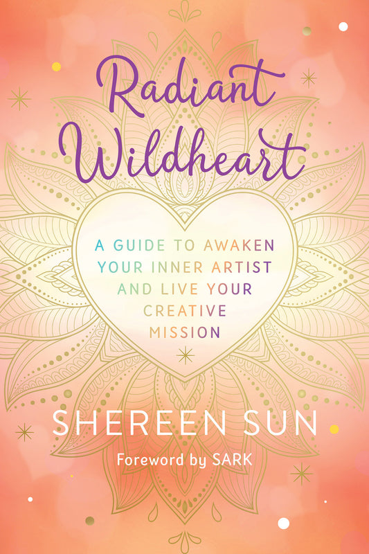 Radiant Wildheart - A Guide to Awaken Your Inner Artist and Live Your Creative Mission