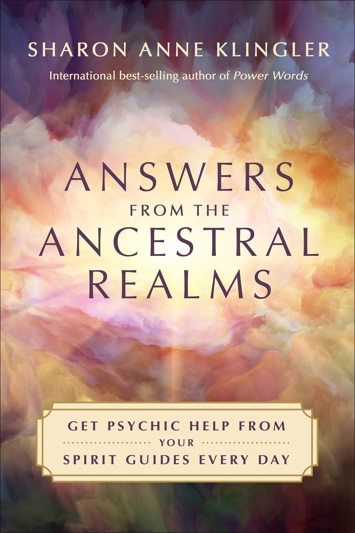 Answers from the Ancestral Realms - Get Psychic Help from Your Spirit Guides Every Day